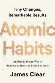 Atomic Habits: An Easy & Proven Way to Build Good Habits & Break Bad Ones Atomic Habits: An Easy & Proven Way to Build Good Habits & Break Bad Ones