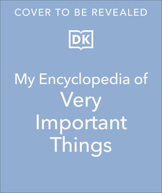 My Encyclopedia of Very Important Things: For Little Learners Who Want to Know Everything