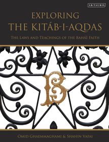 Exploring the Kitáb-i-Aqdas: The Laws and Teachings of the Bahá?í Faith