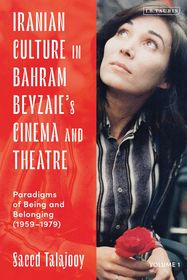 Iranian Culture in Bahram Beyzaie?s Cinema and Theatre: Paradigms of Being and Belonging (1959-1979)