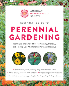 American Horticultural Society Essential Guide to Perennial Gardening: Techniques and Know-How for Planning, Planting, and Tending Low-Maintenance Per