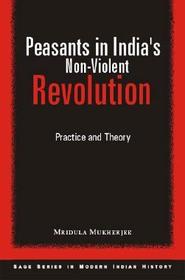 Peasants in India's Non-Violent Revolution: Practice and Theory