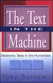 The Text in the Machine: Electronic Texts in the Humanities