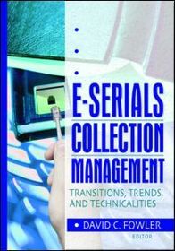 E-Serials Collection Management: Transitions, Trends, and Technicalities