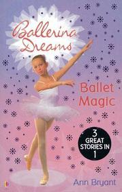 Ballet Magic: Poppy's Secret Wish / Jasmine's Lucky Star / Rose's Big Decision