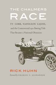 The Chalmers Race ? Ty Cobb, Napoleon Lajoie, and the Controversial 1910 Batting Title That Became a National Obsession: Ty Cobb, Napoleon Lajoie, and the Controversial 1910 Batting Title That Became a National Obsession