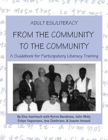 Adult ESL/Literacy From the Community to the Community: A Guidebook for Participatory Literacy Training