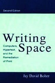 Writing Space: Computers, Hypertext, and the Remediation of Print