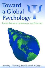 Toward a Global Psychology: Theory, Research, Intervention, and Pedagogy