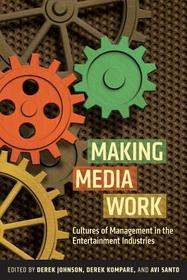 Making Media Work ? Cultures of Management in the Entertainment Industries: Cultures of Management in the Entertainment Industries