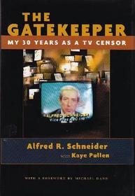 The Gatekeeper ? My 30 Years as a TV Censor: My 30 Years As a TV Censor