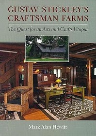 Gustav Stickley`s Craftsman Farms ? The Quest for an Arts and Crafts Utopia: The Quest for an Arts and Crafts Utopia