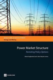 Power Market Structure ? Revisiting Policy Options: Revisiting Policy Options