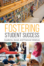 Fostering Student Success ? Academic, Social, and Financial Initiatives: Academic, Social, and Financial Initiatives