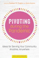 Pivoting during the Pandemic ? Ideas for Serving Your Community Anytime, Anywhere: Ideas for Serving Your Community Anytime, Anywhere