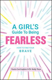 A Girl?s Guide to Being Fearless ? How to Find Your Brave: How to Find Your Brave