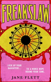 Freakslaw: A travelling funfair of seductive troublemakers arrive in a repressed Scottish town. What could possibly go wrong?