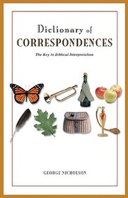 Dictionary of Correspondences ? The Key to Biblical Interpretation: The Key to Biblical Interpretation