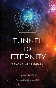 Tunnel to Eternity ? Beyond Near?Death: Beyond Near-Death