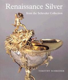 Renaissance Silver from the Schroder Collection