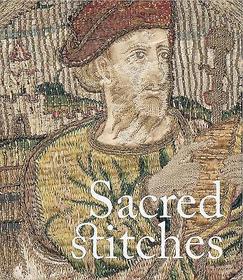 Sacred Stitches ? Ecclesiastical Textiles in the Rothschild Collection: Ecclesiastical Textiles in the Rothschild Collection