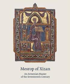 Mesrop of Xizan ? An Armenian Master of the Seventeenth Century: An Armenian Master of the Seventeenth Century