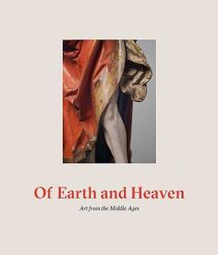 Of Earth and Heaven ? Art from the Middle Ages: Art from the Middle Ages