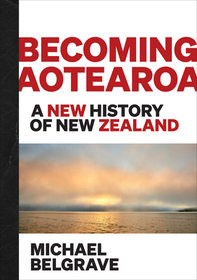 Becoming Aotearoa: A new history of New Zealand