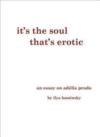 It's the Soul That's Erotic: An Essay on Adelia Prado It's the Soul That's Erotic: An Essay on Adelia Prado