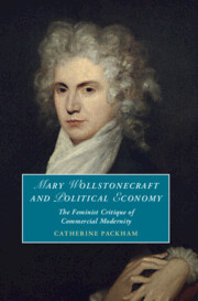 Mary Wollstonecraft and Political Economy: The Feminist Critique of Commercial Modernity