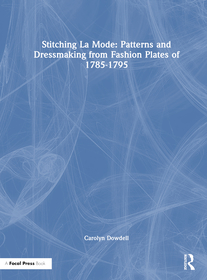 Stitching La Mode: Patterns and Dressmaking from Fashion Plates of 1785-1795