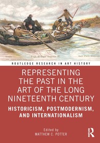 Representing the Past in the Art of the Long Nineteenth Century: Historicism, Postmodernism, and Internationalism