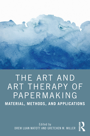 The Art and Art Therapy of Papermaking: Material, Methods, and Applications