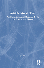 Invisible Visual Effects: An Enlightenment Education Book on Film Visual Effects