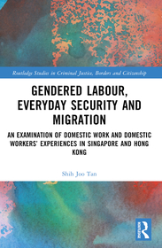 Gendered Labour, Everyday Security and Migration: An Examination of Domestic Work and Domestic Workers? Experiences in Singapore and Hong Kong