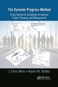 The Dynamic Progress Method: Using Advanced Simulation to Improve Project Planning and Management