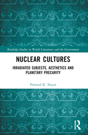 Nuclear Cultures: Irradiated Subjects, Aesthetics and Planetary Precarity Nuclear Cultures: Irradiated Subjects, Aesthetics and Planetary Precarity