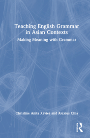 Teaching English Grammar in Asian Contexts: Making Meaning with Grammar