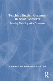 Teaching English Grammar in Asian Contexts: Making Meaning with Grammar Teaching English Grammar in Asian Contexts: Making Meaning with Grammar