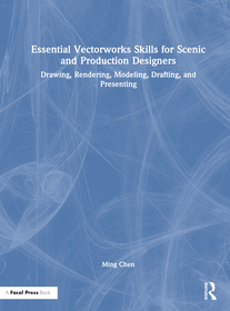 Essential Vectorworks Skills for Scenic and Production Designers: Drawing, Rendering, Modeling, Drafting, and Presenting