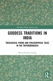 Goddess Traditions in India: Theological Poems and Philosophical Tales in the Tripur?rahasya