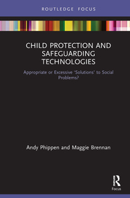 Child Protection and Safeguarding Technologies: Appropriate or Excessive ?Solutions? to Social Problems?