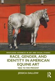 Race, Gender, and Identity in American Equine Art: 1832 to the Present