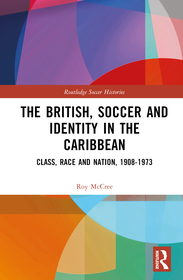 The British, Soccer and Identity in the Caribbean: Class, Race and Nation, 1908?1973