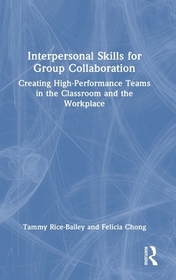 Interpersonal Skills for Group Collaboration: Creating High-Performance Teams in the Classroom and the Workplace