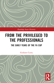 From the Privileged to the Professionals: The Early Years of the FA Cup