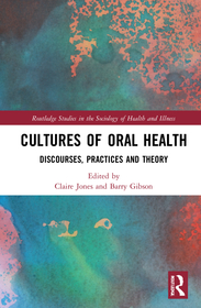Cultures of Oral Health: Discourses, Practices and Theory Cultures of Oral Health: Discourses, Practices and Theory