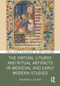 The Virtual Liturgy and Ritual Artifacts in Medieval and Early Modern Studies