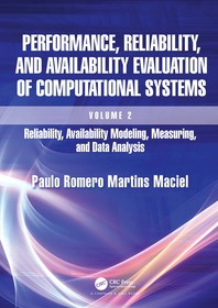 Performance, Reliability, and Availability Evaluation of Computational Systems, Volume 2: Reliability, Availability Modeling, Measuring, and Data Analysis Performance, Reliability, and Availability Evaluation of Computational Systems, Volume 2: Reliability, Availability Modeling, Measuring, and Data Analysis