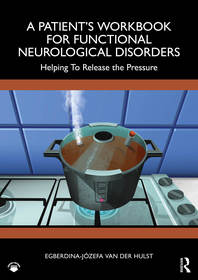 A Patient?s Workbook for Functional Neurological Disorder: Helping To Release the Pressure